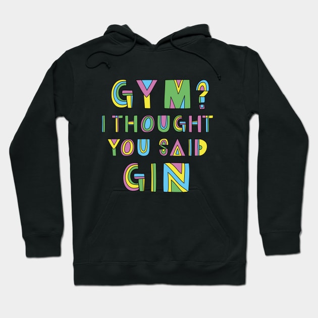 GYM? I THOUGHT YOU SAID GIN Hoodie by EdsTshirts